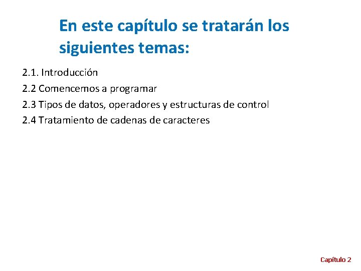 En este capítulo se tratarán los siguientes temas: 2. 1. Introducción 2. 2 Comencemos