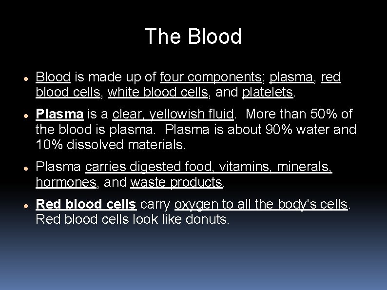 The Blood is made up of four components; plasma, red blood cells, white blood