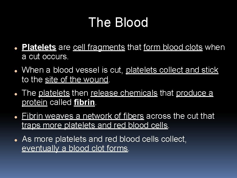 The Blood Platelets are cell fragments that form blood clots when a cut occurs.