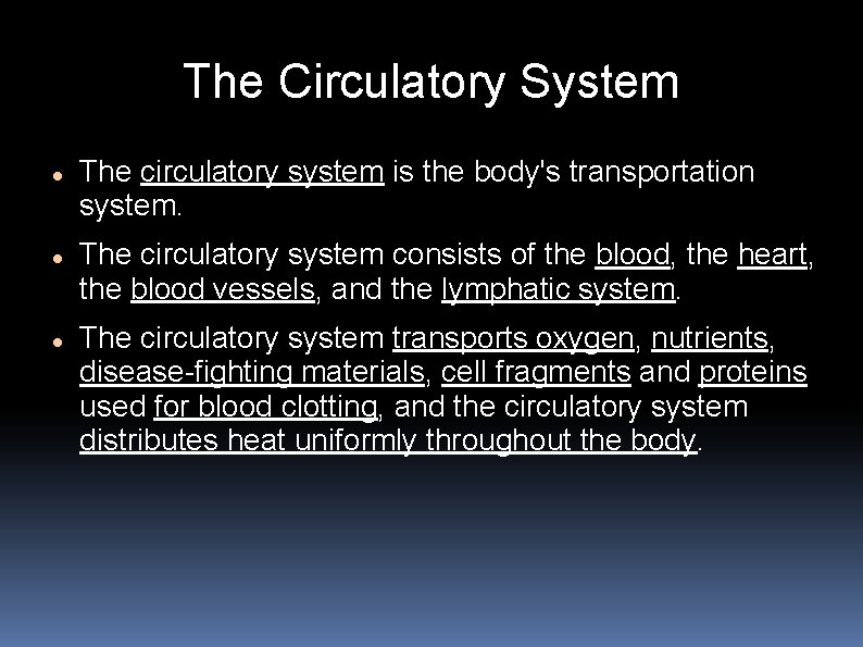 The Circulatory System The circulatory system is the body's transportation system. The circulatory system