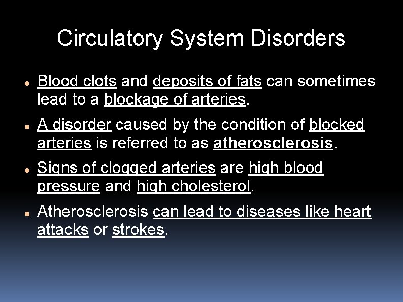 Circulatory System Disorders Blood clots and deposits of fats can sometimes lead to a