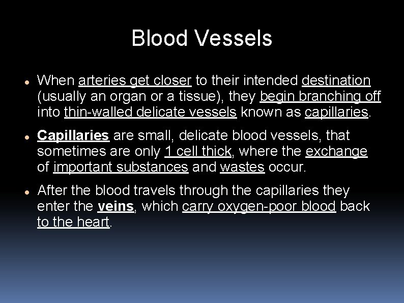 Blood Vessels When arteries get closer to their intended destination (usually an organ or
