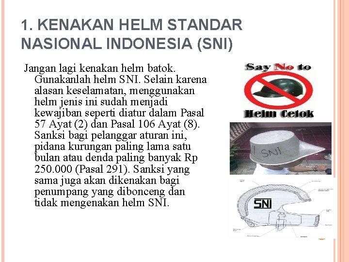1. KENAKAN HELM STANDAR NASIONAL INDONESIA (SNI) Jangan lagi kenakan helm batok. Gunakanlah helm