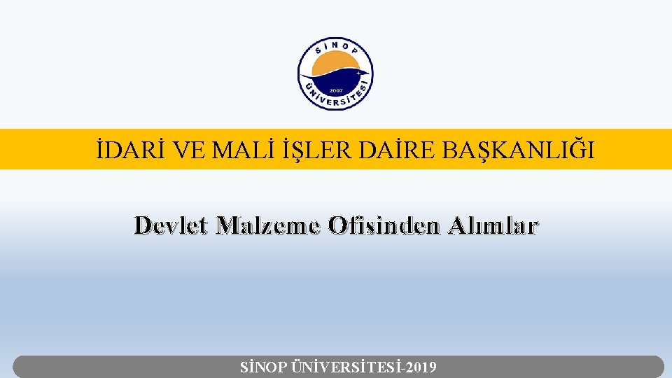 İDARİ VE MALİ İŞLER DAİRE BAŞKANLIĞI Devlet Malzeme Ofisinden Alımlar SİNOP ÜNİVERSİTESİ-2019 