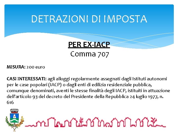 DETRAZIONI DI IMPOSTA PER EX-IACP Comma 707 MISURA: 200 euro CASI INTERESSATI: agli alloggi