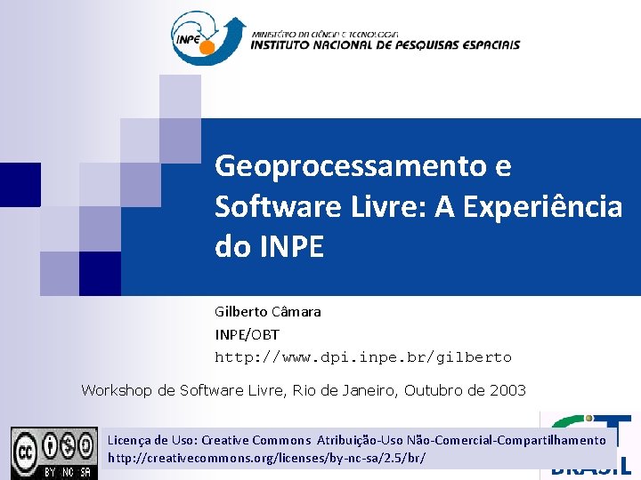 Geoprocessamento e Software Livre: A Experiência do INPE Gilberto Câmara INPE/OBT http: //www. dpi.
