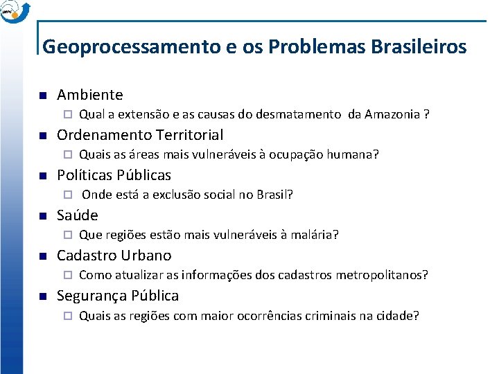 Geoprocessamento e os Problemas Brasileiros n Ambiente ¨ n Ordenamento Territorial ¨ n Que