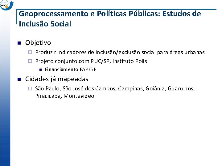 Geoprocessamento e Políticas Públicas: Estudos de Inclusão Social n Objetivo Produzir indicadores de inclusão/exclusão