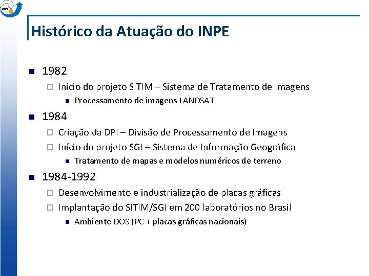 Histórico da Atuação do INPE n 1982 ¨ Início do projeto SITIM – Sistema