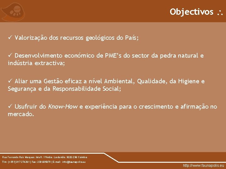 Objectivos ü Valorização dos recursos geológicos do País; ü Desenvolvimento económico de PME’s do