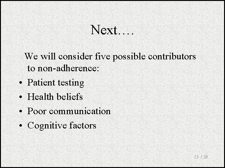 Next…. We will consider five possible contributors to non-adherence: • Patient testing • Health