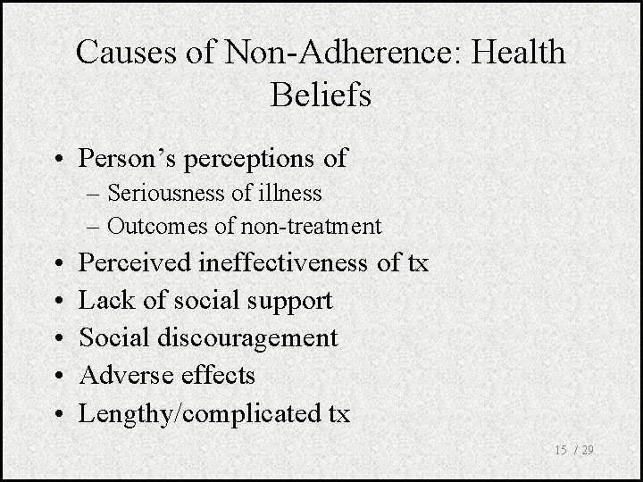 Causes of Non-Adherence: Health Beliefs • Person’s perceptions of – Seriousness of illness –