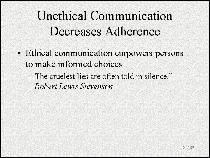 Unethical Communication Decreases Adherence • Ethical communication empowers persons to make informed choices –