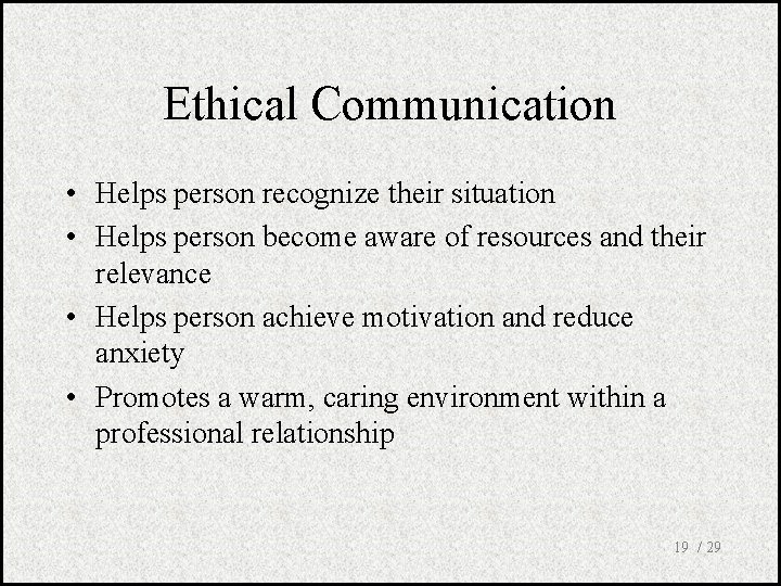 Ethical Communication • Helps person recognize their situation • Helps person become aware of