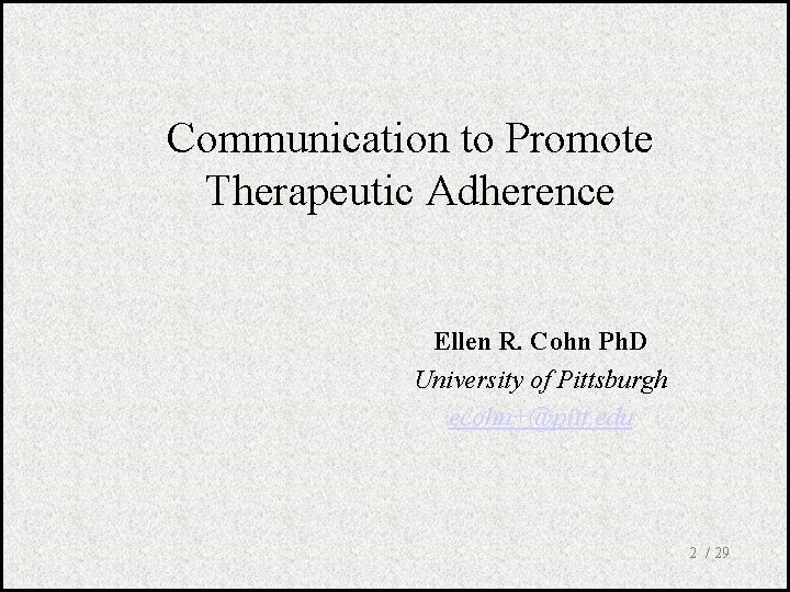 Communication to Promote Therapeutic Adherence Ellen R. Cohn Ph. D University of Pittsburgh ecohn+@pitt.