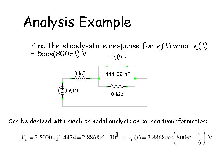 Analysis Example Find the steady-state response for vc(t) when vs(t) = 5 cos(800 t)