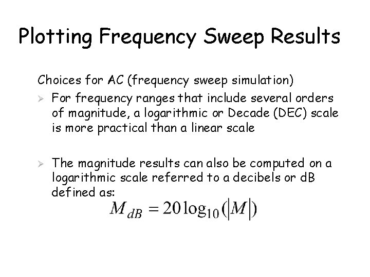 Plotting Frequency Sweep Results Choices for AC (frequency sweep simulation) Ø For frequency ranges