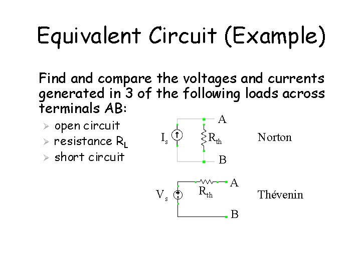 Equivalent Circuit (Example) Find and compare the voltages and currents generated in 3 of