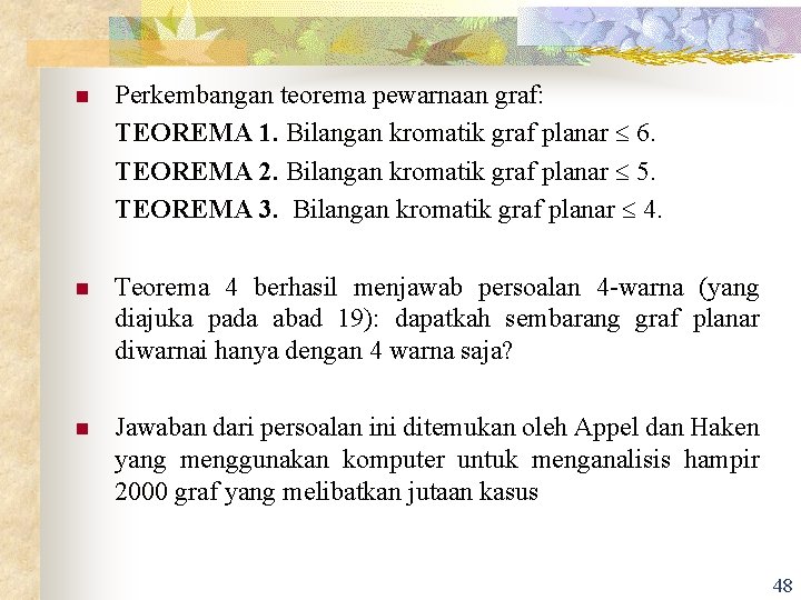 n Perkembangan teorema pewarnaan graf: TEOREMA 1. Bilangan kromatik graf planar 6. TEOREMA 2.