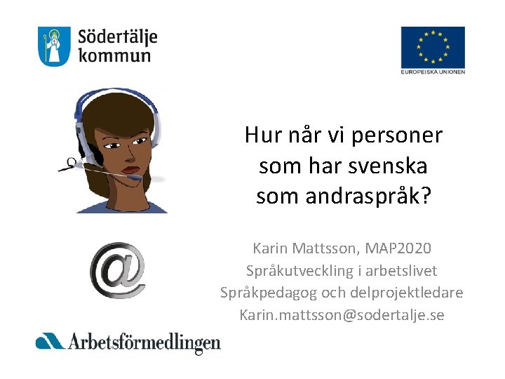 Hur når vi personer som har svenska som andraspråk? Karin Mattsson, MAP 2020 Språkutveckling