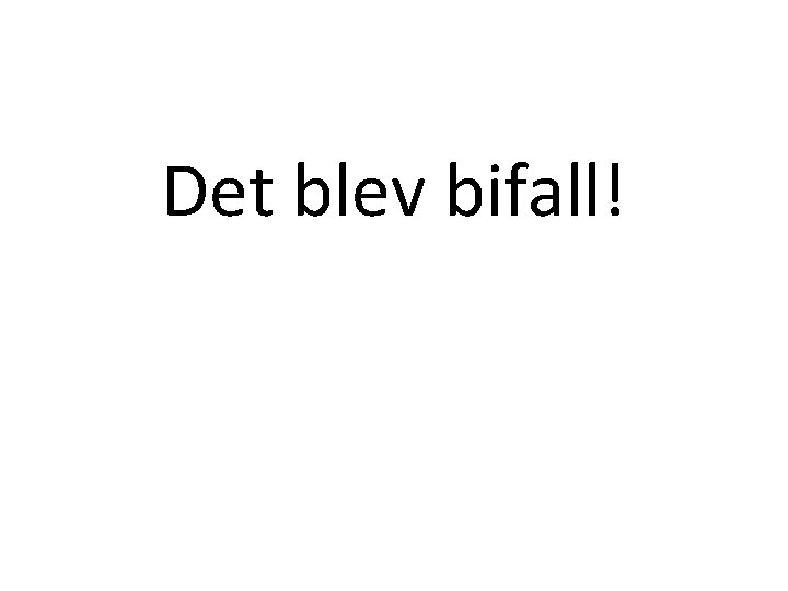 Det blev bifall! 