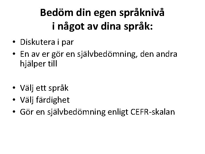 Bedöm din egen språknivå i något av dina språk: • Diskutera i par •