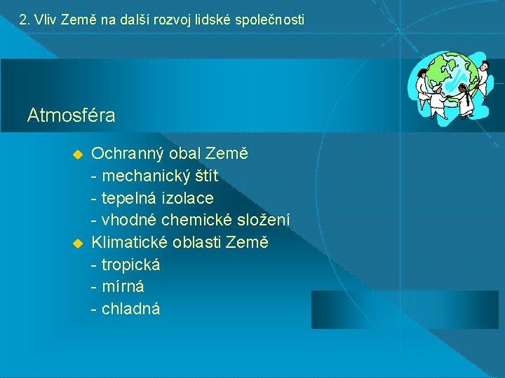 2. Vliv Země na další rozvoj lidské společnosti Atmosféra u u Ochranný obal Země