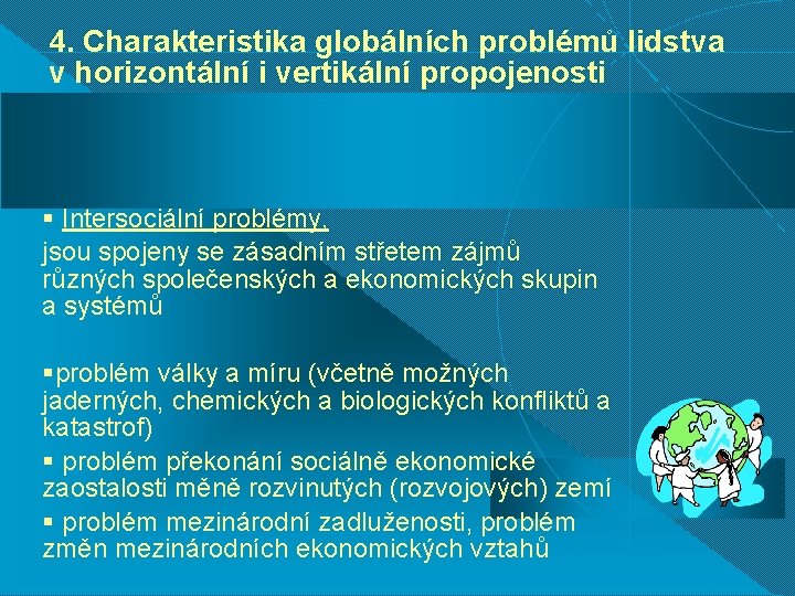 4. Charakteristika globálních problémů lidstva v horizontální i vertikální propojenosti § Intersociální problémy, jsou