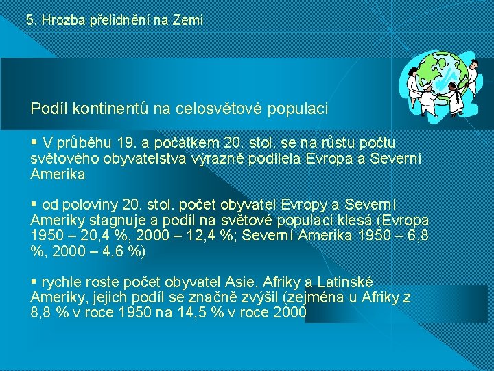 5. Hrozba přelidnění na Zemi Podíl kontinentů na celosvětové populaci § V průběhu 19.