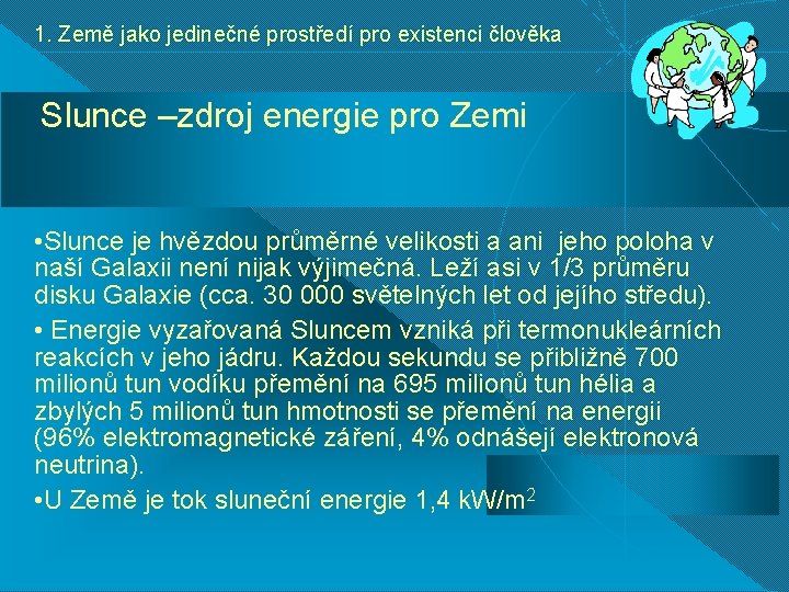 1. Země jako jedinečné prostředí pro existenci člověka Slunce –zdroj energie pro Zemi •