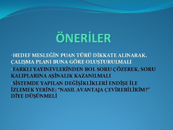 ÖNERİLER • HEDEF MESLEĞİN PUAN TÜRÜ DİKKATE ALINARAK, ÇALIŞMA PLANI BUNA GÖRE OLUŞTURULMALI •