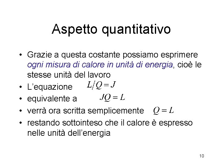 Aspetto quantitativo • Grazie a questa costante possiamo esprimere ogni misura di calore in