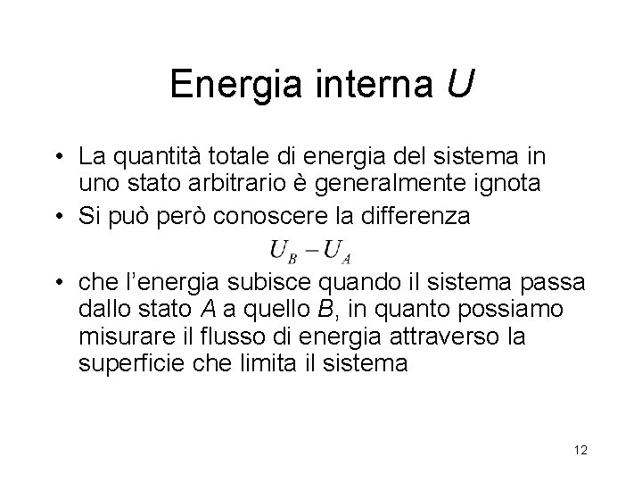 Energia interna U • La quantità totale di energia del sistema in uno stato