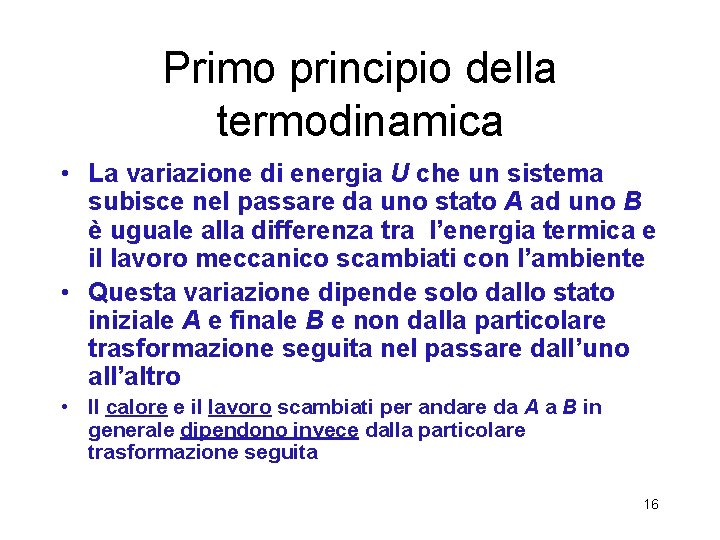 Primo principio della termodinamica • La variazione di energia U che un sistema subisce