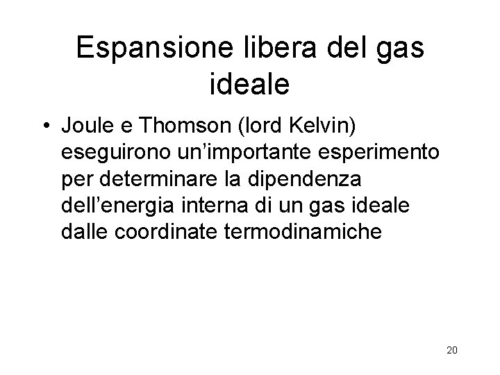 Espansione libera del gas ideale • Joule e Thomson (lord Kelvin) eseguirono un’importante esperimento