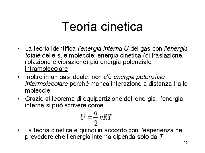 Teoria cinetica • La teoria identifica l’energia interna U del gas con l’energia totale