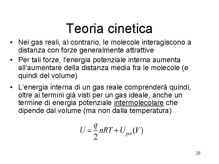 Teoria cinetica • Nei gas reali, al contrario, le molecole interagiscono a distanza con