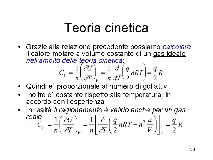 Teoria cinetica • Grazie alla relazione precedente possiamo calcolare il calore molare a volume