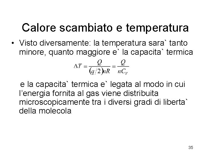 Calore scambiato e temperatura • Visto diversamente: la temperatura sara` tanto minore, quanto maggiore