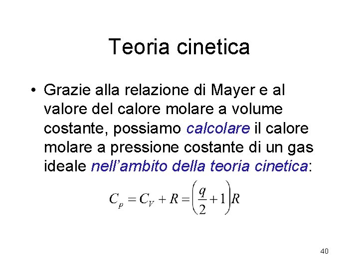 Teoria cinetica • Grazie alla relazione di Mayer e al valore del calore molare