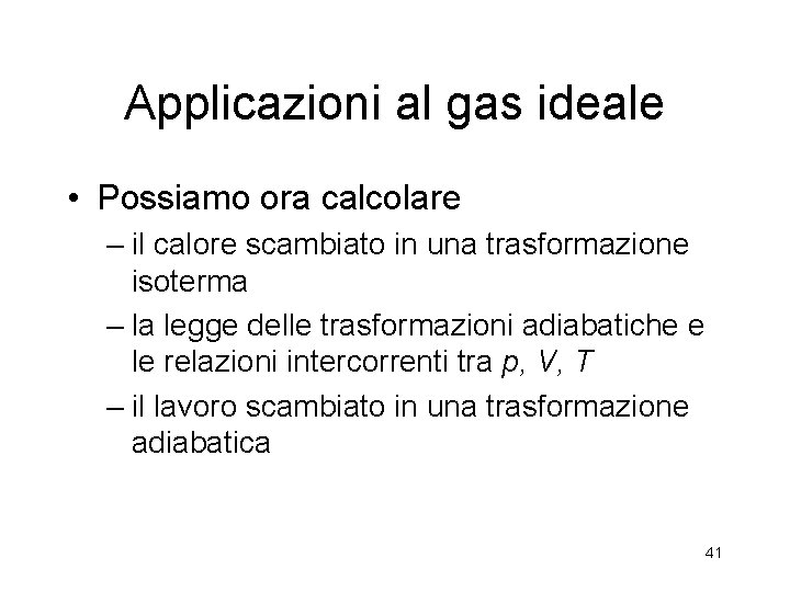 Applicazioni al gas ideale • Possiamo ora calcolare – il calore scambiato in una