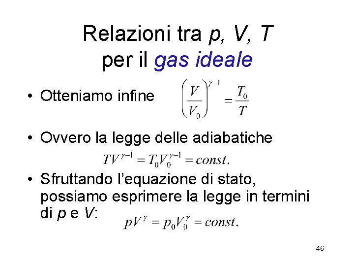 Relazioni tra p, V, T per il gas ideale • Otteniamo infine • Ovvero