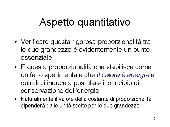 Aspetto quantitativo • Verificare questa rigorosa proporzionalità tra le due grandezze è evidentemente un