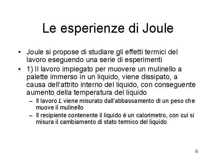 Le esperienze di Joule • Joule si propose di studiare gli effetti termici del