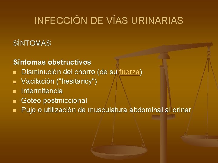 INFECCIÓN DE VÍAS URINARIAS SÍNTOMAS Síntomas obstructivos n Disminución del chorro (de su fuerza)