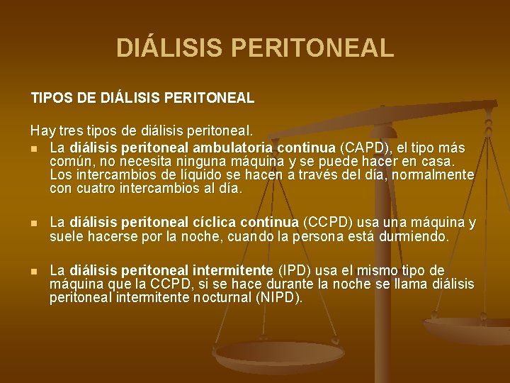 DIÁLISIS PERITONEAL TIPOS DE DIÁLISIS PERITONEAL Hay tres tipos de diálisis peritoneal. n La