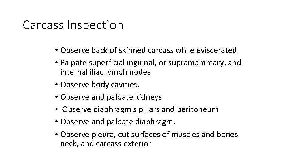 Carcass Inspection • Observe back of skinned carcass while eviscerated • Palpate superficial inguinal,