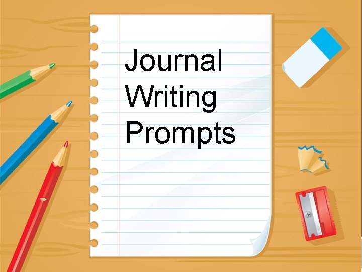 Journal Writing Prompts JOURNAL PROMPTS 