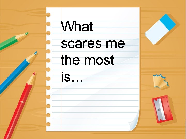 What scares me the most is… JOURNAL PROMPTS 