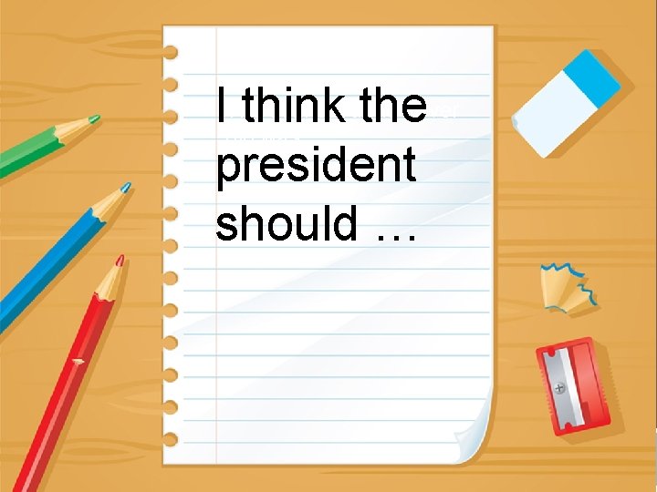 scariest thing I ever IThe think the did was… president should … JOURNAL PROMPTS